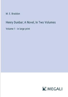 Henry Dunbar; A Novel, In Two Volumes: Volume 1 - in large print