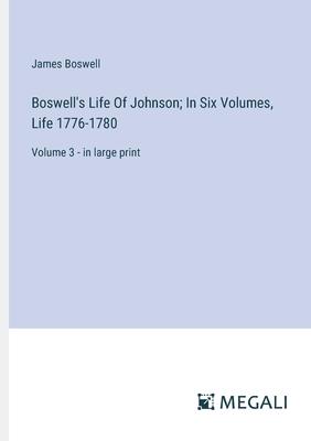 Boswell’s Life Of Johnson; In Six Volumes, Life 1776-1780: Volume 3 - in large print