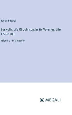 Boswell’s Life Of Johnson; In Six Volumes, Life 1776-1780: Volume 3 - in large print
