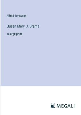 Queen Mary; A Drama: in large print