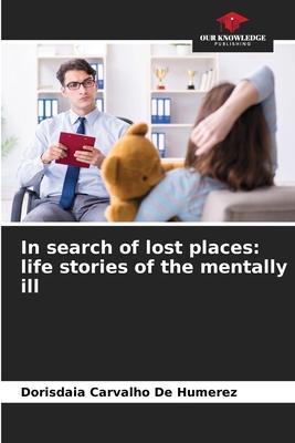 In search of lost places: life stories of the mentally ill