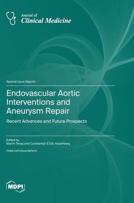 Endovascular Aortic Interventions and Aneurysm Repair: Recent Advances and Future Prospects
