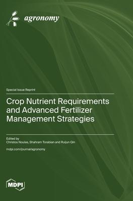 Crop Nutrient Requirements and Advanced Fertilizer Management Strategies