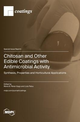 Chitosan and Other Edible Coatings with Antimicrobial Activity: Synthesis, Properties and Horticultural Applications