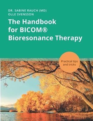 The Handbook for BICOM(R) Bioresonance Therapy: Practical tips and tricks