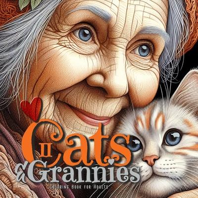 Cats and Grannies Coloring Book for Adults 2: Cats Coloring Book for Adults Grayscale Cats Coloring Book funny and lovely Portraits coloring book 52P