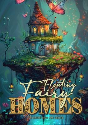 Floating Fairy Homes Coloring Book for Adults: Whimsical Houses Coloring Book Grayscale Fairy Houses Coloring Book for Adults - floating Islands 52 p