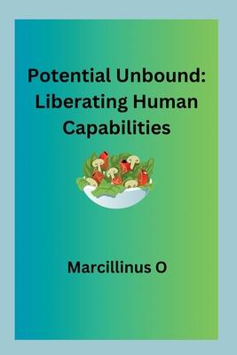 Potential Unbound: Liberating Human Capabilities