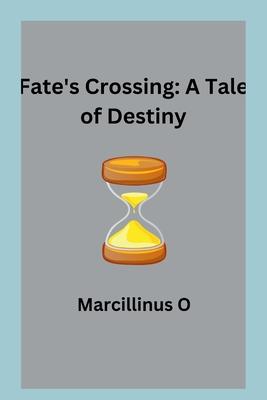 Fate’s Crossing: A Tale of Destiny