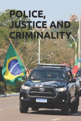 Police, Justice and Criminality: Challenges in Criminal Prosecution Through the Journey of an Investigator Against Crime and Corruption in the Brazili