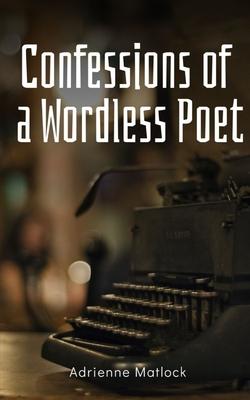 Confessions of a Wordless Poet