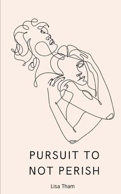 Pursuit to Not Perish