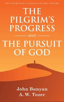The Pilgrim’s Progress and The Pursuit of God: Two Spiritual Classics in One Volume
