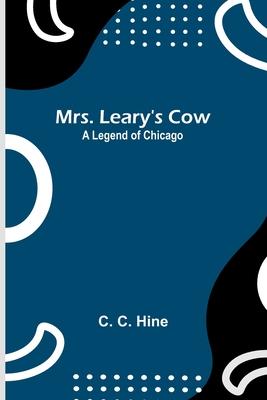 Mrs. Leary’s Cow: A Legend of Chicago