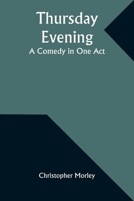 Thursday Evening: A Comedy in One Act
