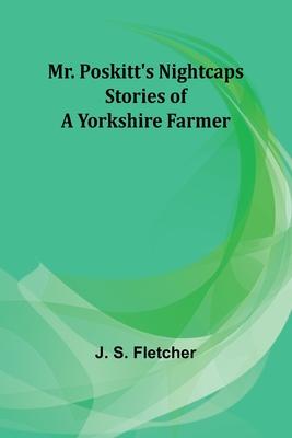 Mr. Poskitt’s Nightcaps: Stories of a Yorkshire Farmer