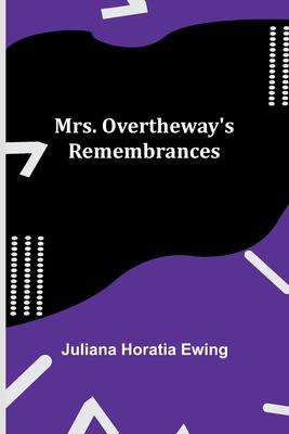 Mrs. Overtheway’s Remembrances