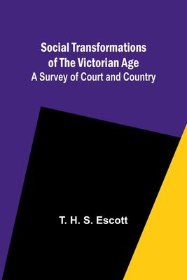 Social Transformations of the Victorian Age: A Survey of Court and Country