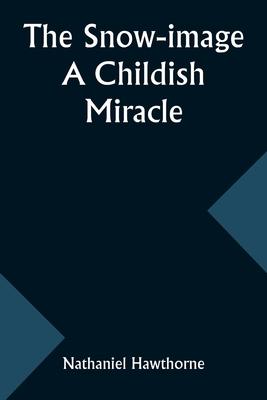 The snow-image: a childish miracle