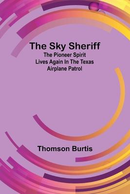 The sky sheriff: The pioneer spirit lives again in the Texas Airplane Patrol