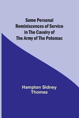 Some Personal Reminiscences of Service in the Cavalry of the Army of the Potomac