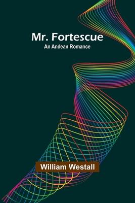 Mr. Fortescue: An Andean Romance