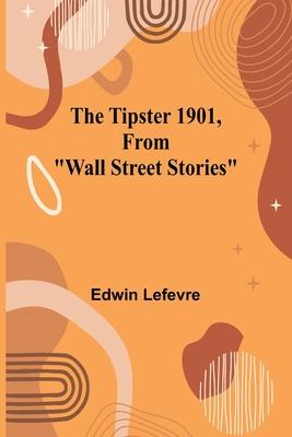 The Tipster 1901, From Wall Street Stories
