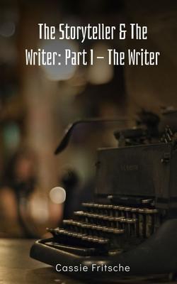 The Storyteller & The Writer: Part I - The Writer