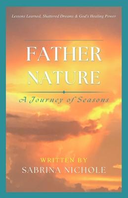 Father Nature: Lessons Learned, Shattered Dreams, and God’s Healing Power