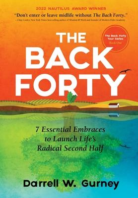 The Back Forty: 7 Essential Embraces to Launch Life’s Radical Second Half