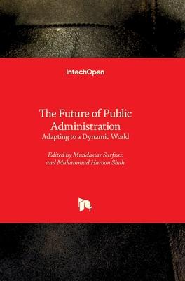 The Future of Public Administration - Adapting to a Dynamic World: Adapting to a Dynamic World
