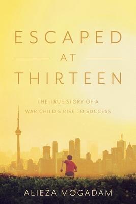 Escaped at Thirteen: The True Story of a War Child’s Rise to Success