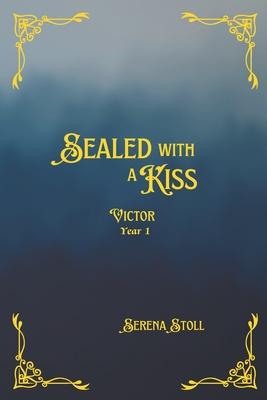 Sealed with a Kiss: Victor Year 1