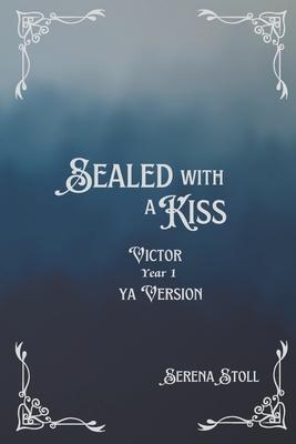 Sealed with a Kiss: Victor Year 1 YA Version