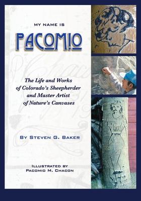 My Name is Pacomio: The Life and Works of Colorado’s Sheepherder and Master Artist of Nature’s Canvases