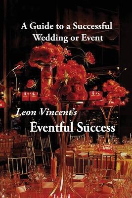 Leon Vincent’s Eventful Success: A Guide to a Successful Wedding or Event