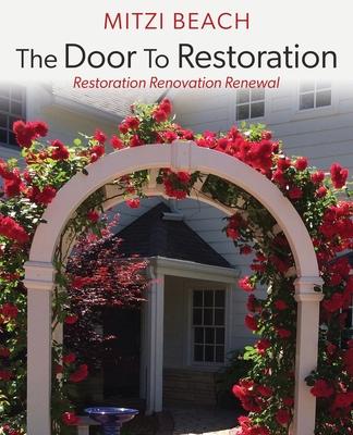 The Door To Restoration: Restoration Renovation Renewal