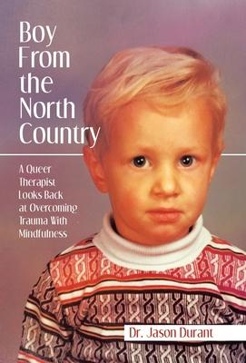 Boy From the North Country: A Queer Therapist Looks Back at Overcoming Trauma With Mindfulness