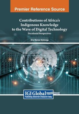 Contributions of Africa’s Indigenous Knowledge to the Wave of Digital Technology: Decolonial Perspectives