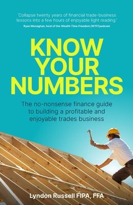 Know Your Numbers: The no-nonsense finance guide to building a profitable and enjoyable trades business