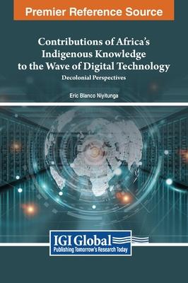 Contributions of Africa’s Indigenous Knowledge to the Wave of Digital Technology: Decolonial Perspectives