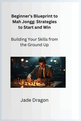 Beginner’s Blueprint to Mah Jongg: Building Your Skills from the Ground Up