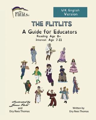 THE FLITLITS, A Guide for Educators, Reading Age 8+, Interest Age 7-11, U.K. English Version: Read, Laugh and Learn