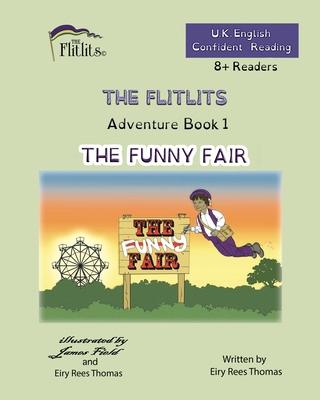 THE FLITLITS, Adventure Book 1, THE FUNNY FAIR, 8+Readers, U.K. English, Confident Reading: Read, Laugh and Learn