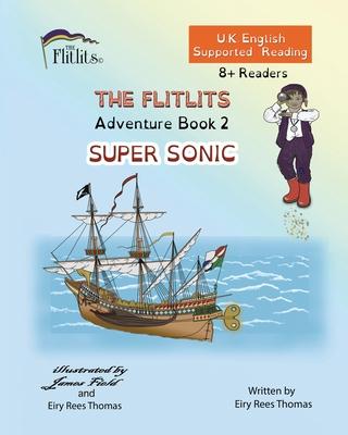 THE FLITLITS, Adventure Book 2, SUPER SONIC, 8+Readers, U.K. English, Supported Reading: Read, Laugh and Learn