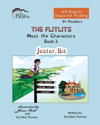THE FLITLITS, Meet the Characters, Book 3, Jester Bit, 8+Readers, U.K. English, Supported Reading: Read, Laugh and Learn