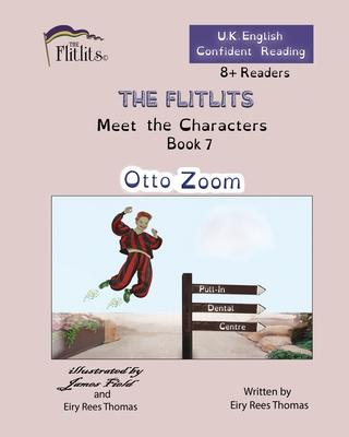 THE FLITLITS, Meet the Characters, Book 7, Otto Zoom, 8+Readers, U.K. English, Confident Reading: Read, Laugh and Learn