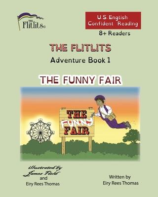 THE FLITLITS, Adventure Book 1, THE FUNNY FAIR, 8+Readers, U.S. English, Confident Reading: Read, Laugh, and Learn