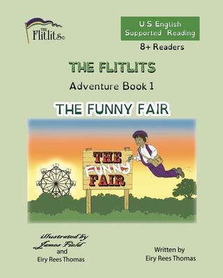 THE FLITLITS, Adventure Book 1, THE FUNNY FAIR, 8+Readers, U.S. English, Supported Reading: Read, Laugh, and Learn