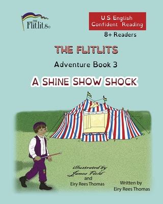 THE FLITLITS, Adventure Book 3, A SHINE SHOW SHOCK, 8+Readers, U.S. English, Confident Reading: Read, Laugh, and Learn